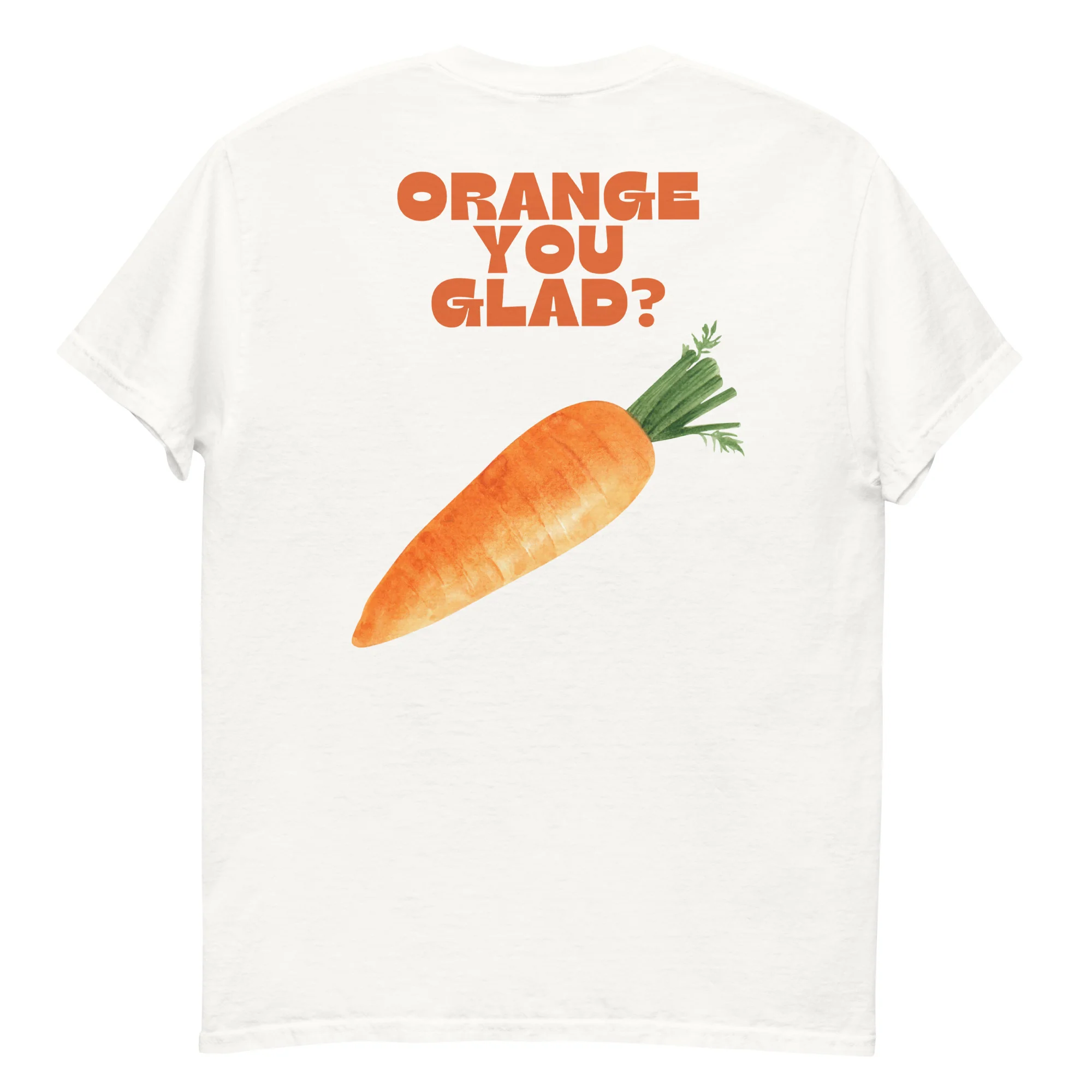 Orange, You Glad? T-shirt